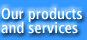 Our Products and Services